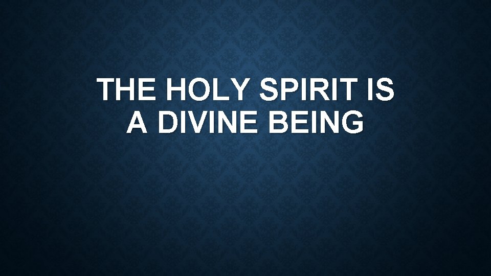 THE HOLY SPIRIT IS A DIVINE BEING 