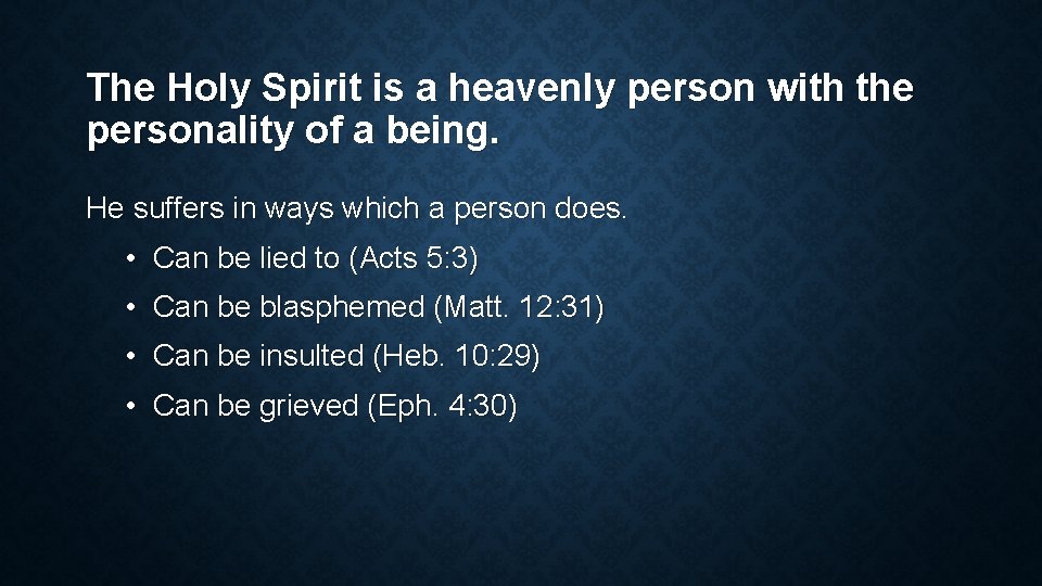 The Holy Spirit is a heavenly person with the personality of a being. He