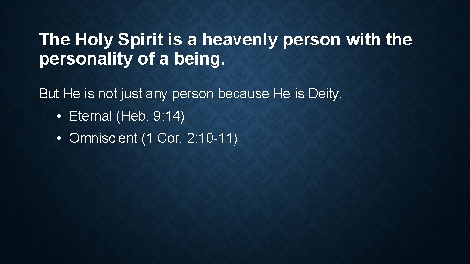 The Holy Spirit is a heavenly person with the personality of a being. But