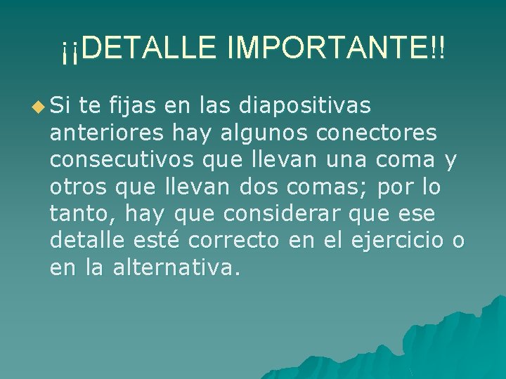 ¡¡DETALLE IMPORTANTE!! u Si te fijas en las diapositivas anteriores hay algunos conectores consecutivos