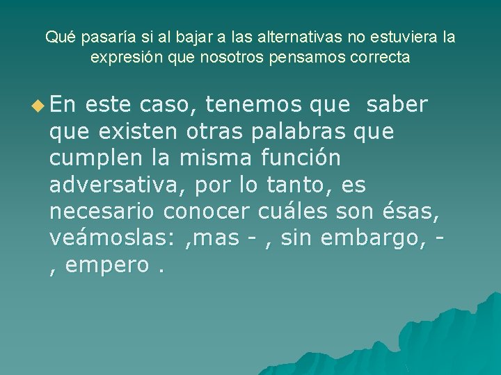 Qué pasaría si al bajar a las alternativas no estuviera la expresión que nosotros