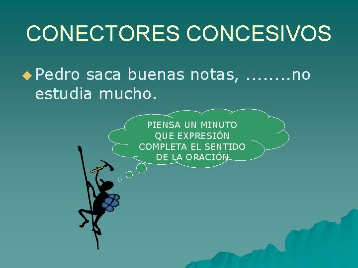 CONECTORES CONCESIVOS u Pedro saca buenas notas, . . . . no estudia mucho.