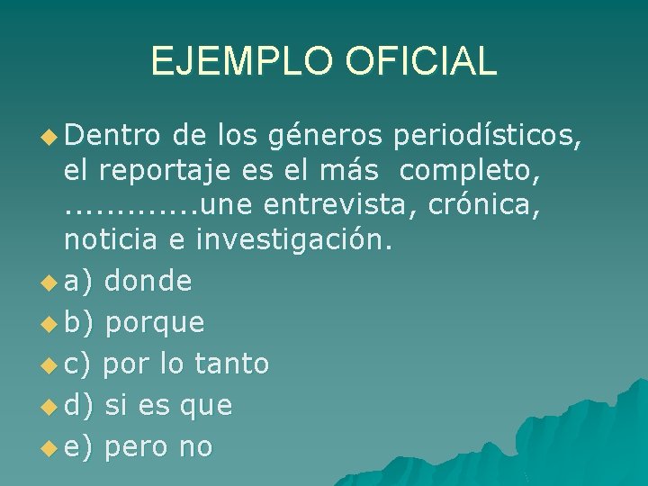 EJEMPLO OFICIAL u Dentro de los géneros periodísticos, el reportaje es el más completo,