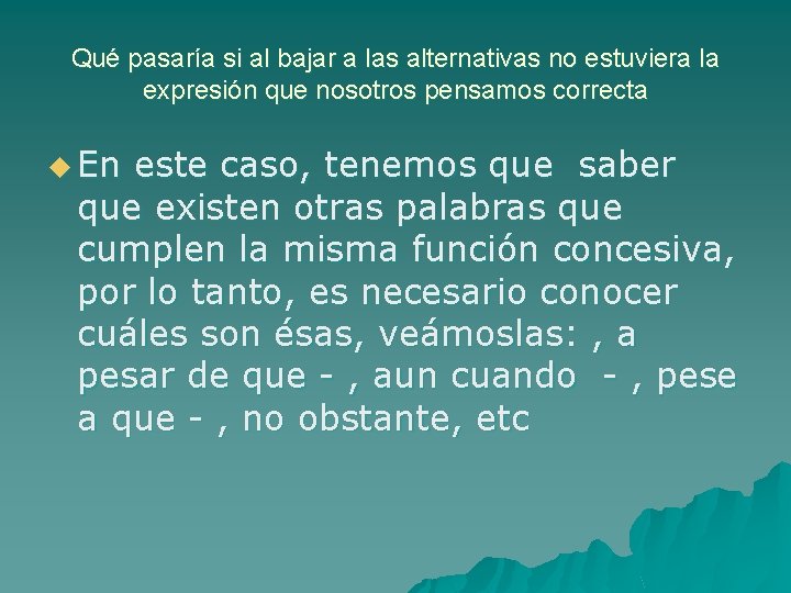 Qué pasaría si al bajar a las alternativas no estuviera la expresión que nosotros