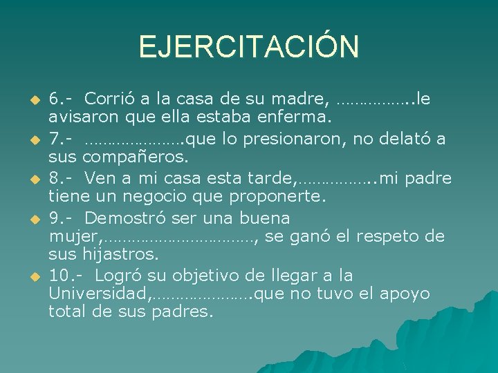 EJERCITACIÓN u u u 6. - Corrió a la casa de su madre, …………….