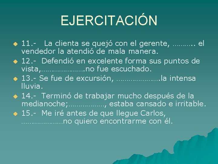 EJERCITACIÓN u u u 11. - La clienta se quejó con el gerente, ……….
