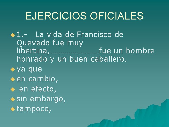 EJERCICIOS OFICIALES u 1. - La vida de Francisco de Quevedo fue muy libertina,
