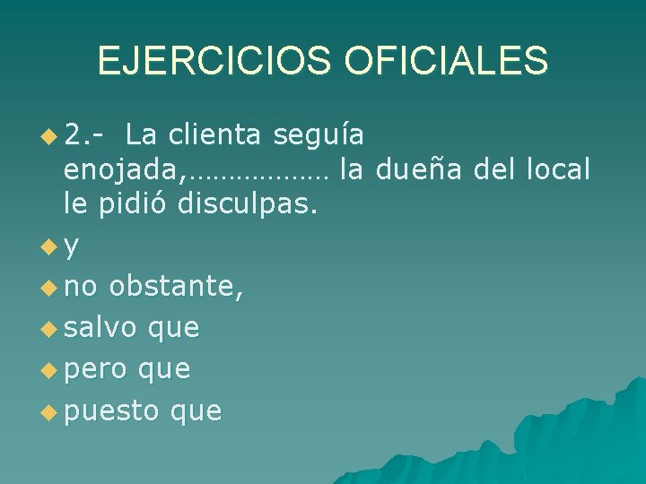 EJERCICIOS OFICIALES u 2. - La clienta seguía enojada, ……………… la dueña del local