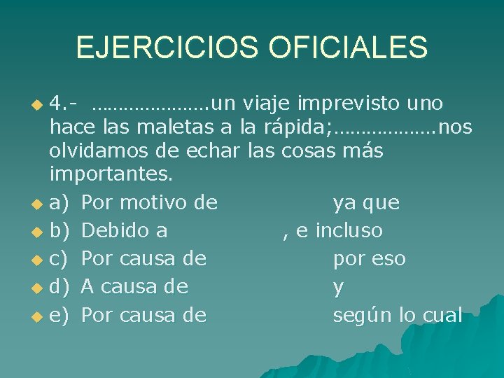 EJERCICIOS OFICIALES 4. - …………………. un viaje imprevisto uno hace las maletas a la