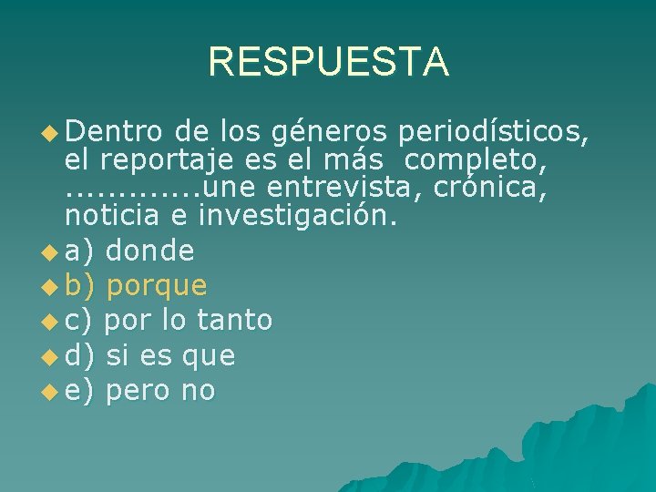 RESPUESTA u Dentro de los géneros periodísticos, el reportaje es el más completo, .