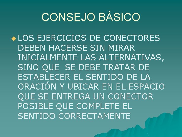 CONSEJO BÁSICO u LOS EJERCICIOS DE CONECTORES DEBEN HACERSE SIN MIRAR INICIALMENTE LAS ALTERNATIVAS,