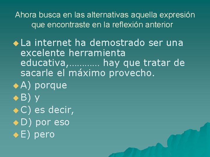 Ahora busca en las alternativas aquella expresión que encontraste en la reflexión anterior u