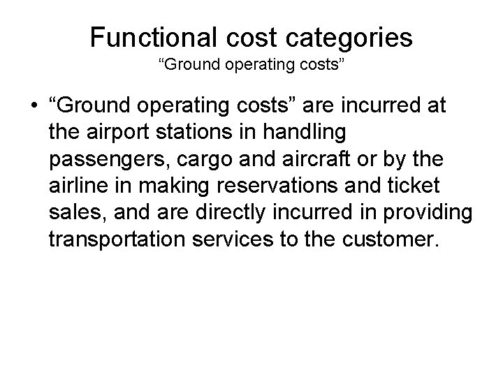 Functional cost categories “Ground operating costs” • “Ground operating costs” are incurred at the