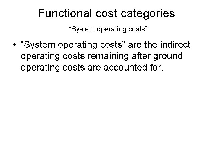 Functional cost categories “System operating costs” • “System operating costs” are the indirect operating