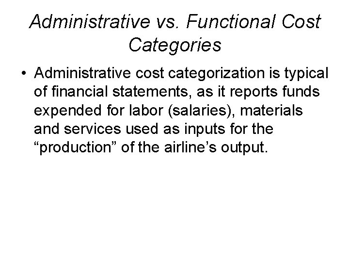Administrative vs. Functional Cost Categories • Administrative cost categorization is typical of financial statements,