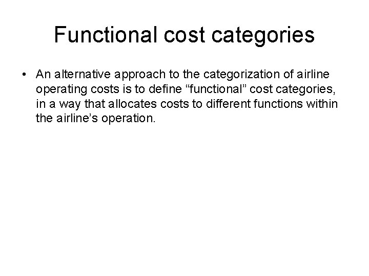 Functional cost categories • An alternative approach to the categorization of airline operating costs