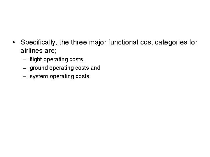  • Specifically, the three major functional cost categories for airlines are; – flight