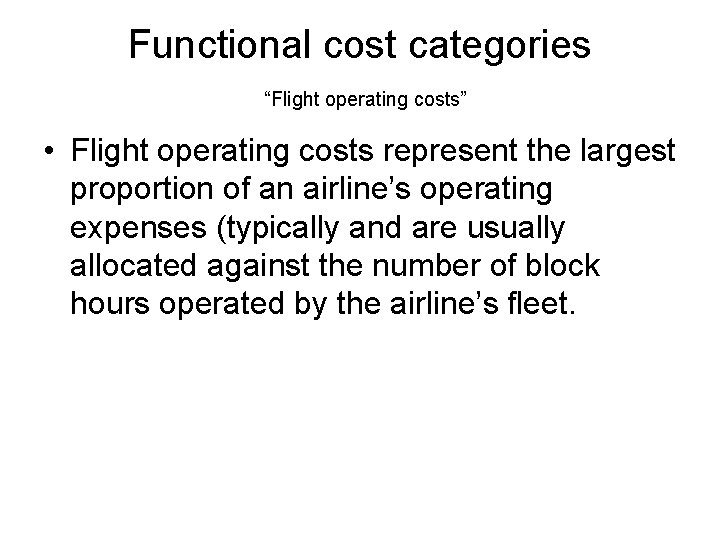 Functional cost categories “Flight operating costs” • Flight operating costs represent the largest proportion
