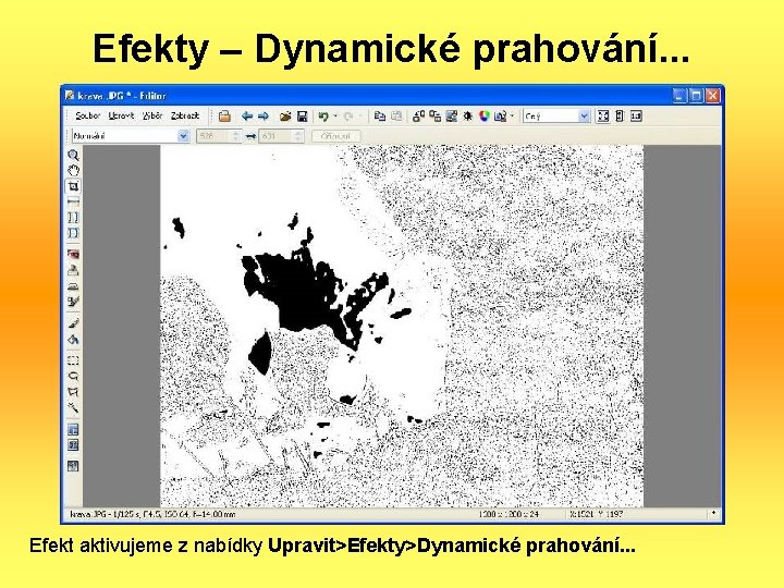 Efekty – Dynamické prahování. . . Efekt aktivujeme z nabídky Upravit>Efekty>Dynamické prahování. . .