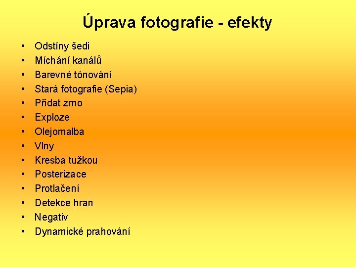 Úprava fotografie - efekty • • • • Odstíny šedi Míchání kanálů Barevné tónování