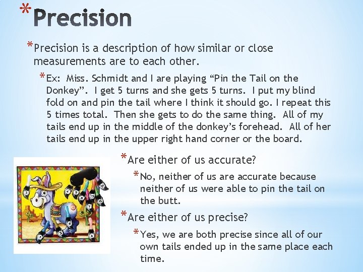 * *Precision is a description of how similar or close measurements are to each