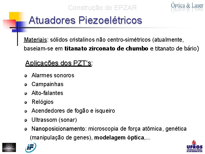 Construção do EPZAR Atuadores Piezoelétricos Materiais: sólidos cristalinos não centro-simétricos (atualmente, baseiam-se em titanato