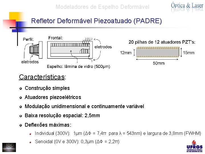 Modeladores de Espelho Deformável Refletor Deformável Piezoatuado (PADRE) Características: Construção simples Atuadores piezoelétricos Modulação