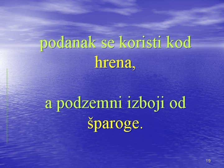 podanak se koristi kod hrena, a podzemni izboji od šparoge. 19 