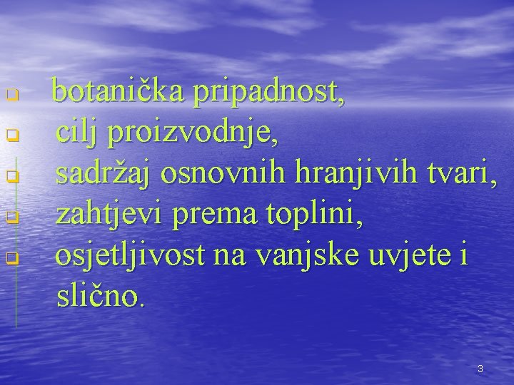 q q q botanička pripadnost, cilj proizvodnje, sadržaj osnovnih hranjivih tvari, zahtjevi prema toplini,