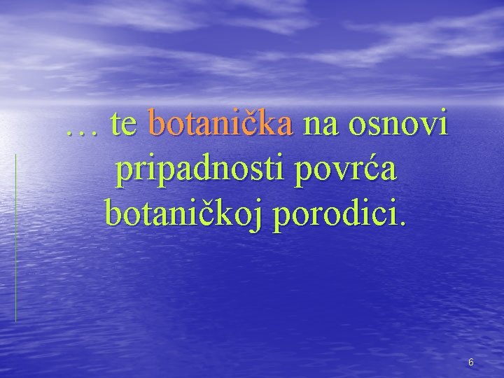 … te botanička na osnovi pripadnosti povrća botaničkoj porodici. 6 