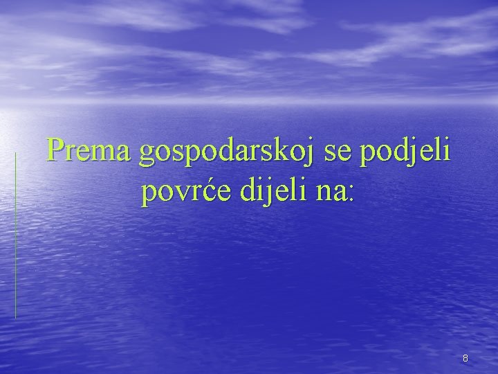 Prema gospodarskoj se podjeli povrće dijeli na: 8 