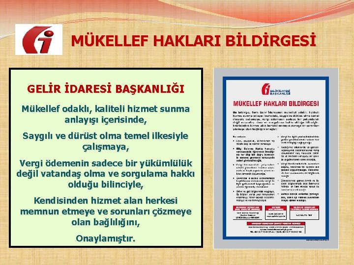  MÜKELLEF HAKLARI BİLDİRGESİ GELİR İDARESİ BAŞKANLIĞI Mükellef odaklı, kaliteli hizmet sunma anlayışı içerisinde,