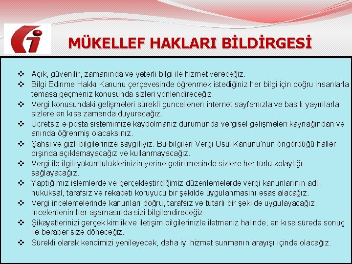  MÜKELLEF HAKLARI BİLDİRGESİ v Açık, güvenilir, zamanında ve yeterli bilgi ile hizmet vereceğiz.