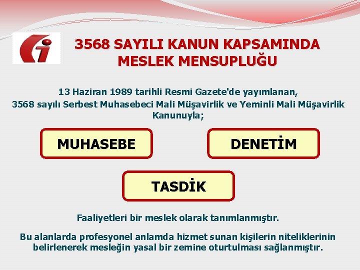 3568 SAYILI KANUN KAPSAMINDA MESLEK MENSUPLUĞU 13 Haziran 1989 tarihli Resmi Gazete'de yayımlanan, 3568