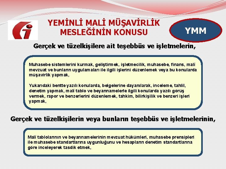 YEMİNLİ MALİ MÜŞAVİRLİK MESLEĞİNİN KONUSU YMM Gerçek ve tüzelkişilere ait teşebbüs ve işletmelerin, Muhasebe