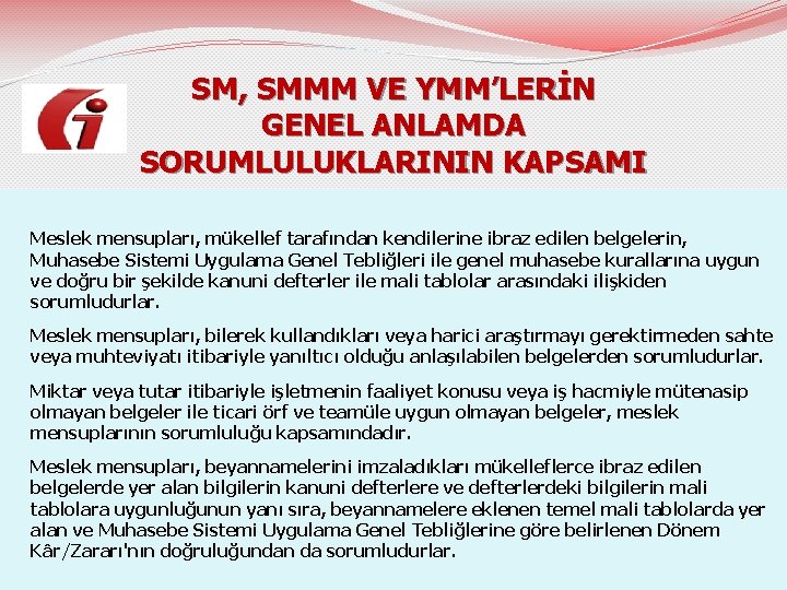 SM, SMMM VE YMM’LERİN GENEL ANLAMDA SORUMLULUKLARININ KAPSAMI Meslek mensupları, mükellef tarafından kendilerine ibraz