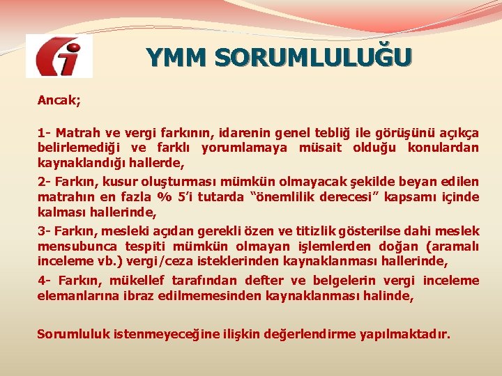 YMM SORUMLULUĞU Ancak; 1 - Matrah ve vergi farkının, idarenin genel tebliğ ile görüşünü