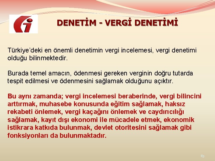 DENETİM - VERGİ DENETİMİ Türkiye’deki en önemli denetimin vergi incelemesi, vergi denetimi olduğu bilinmektedir.