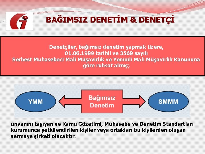 BAĞIMSIZ DENETİM & DENETÇİ Denetçiler, bağımsız denetim yapmak üzere, 01. 06. 1989 tarihli ve