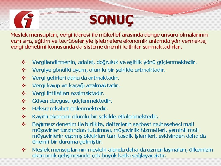 SONUÇ Meslek mensupları, vergi idaresi ile mükellef arasında denge unsuru olmalarının yanı sıra, eğitim