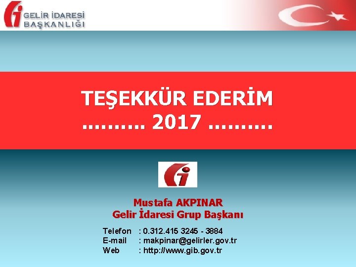 TEŞEKKÜR EDERİM. ……. . . 2017 ………. Mustafa AKPINAR Gelir İdaresi Grup Başkanı Telefon