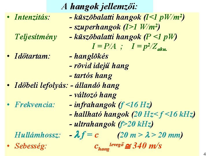 A hangok jellemzői: • Intenzitás: • • - küszöbalatti hangok (I<1 p. W/m 2)