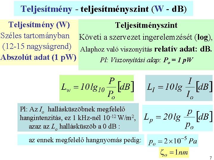 Teljesítmény - teljesítményszint (W - d. B) Teljesítmény (W) Teljesítményszint Széles tartományban Követi a