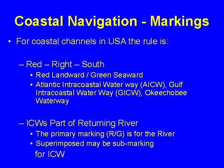 Coastal Navigation - Markings • For coastal channels in USA the rule is: –