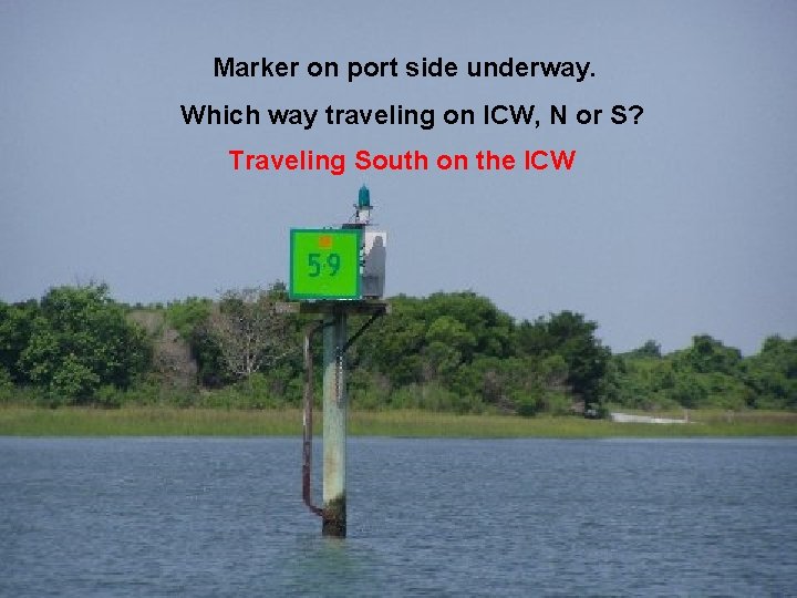 Marker on port side underway. Which way traveling on ICW, N or S? Traveling