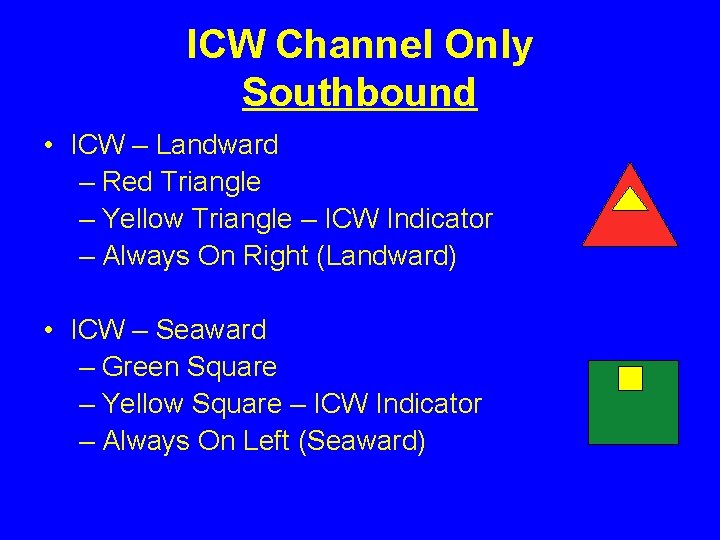 ICW Channel Only Southbound • ICW – Landward – Red Triangle – Yellow Triangle