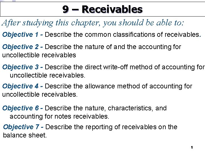 9 – Receivables After studying this chapter, you should be able to: Objective 1
