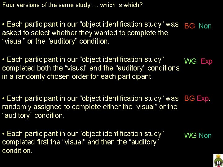 Four versions of the same study … which is which? • Each participant in