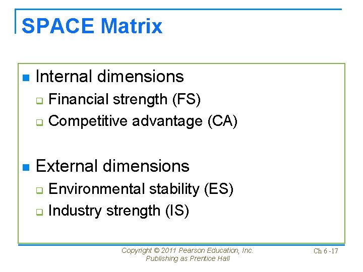 SPACE Matrix n Internal dimensions q q n Financial strength (FS) Competitive advantage (CA)