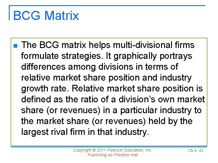 BCG Matrix n The BCG matrix helps multi-divisional firms formulate strategies. It graphically portrays
